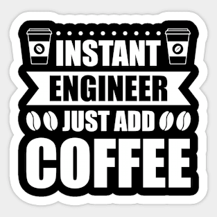 Instant engineer just add Coffee Sticker